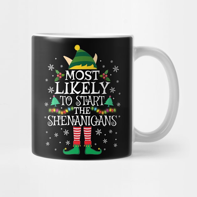 Most Likely To Start The Shenanigans Elf Family Christmas Gifts by TheMjProduction